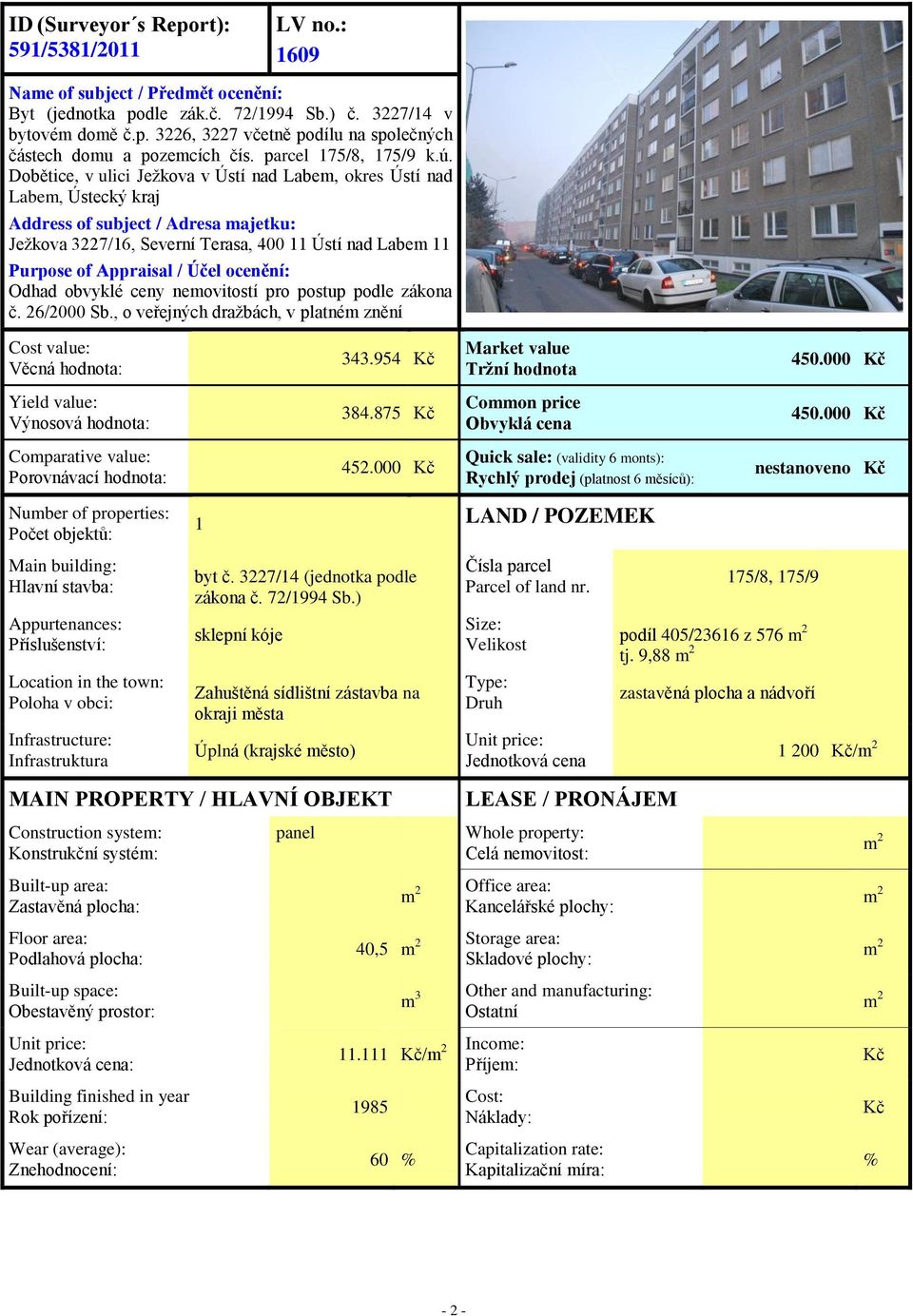 Dobětice, v ulici Ježkova v Ústí nad Labem, okres Ústí nad Labem, Ústecký kraj Address of subject / Adresa majetku: Ježkova 3227/16, Severní Terasa, 400 11 Ústí nad Labem 11 Purpose of Appraisal /