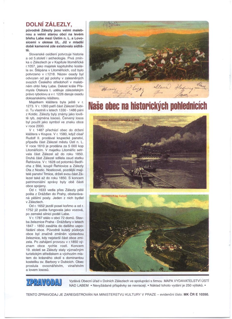 Stěpána v Litoměřicích, což bylo potvrzeno v r.1218. Název osady byl odvozen od její polohy v zalesněných svazích Ceského středohoří v malebném ohbí řeky Labe. Dekret krále Přemysla takara I.
