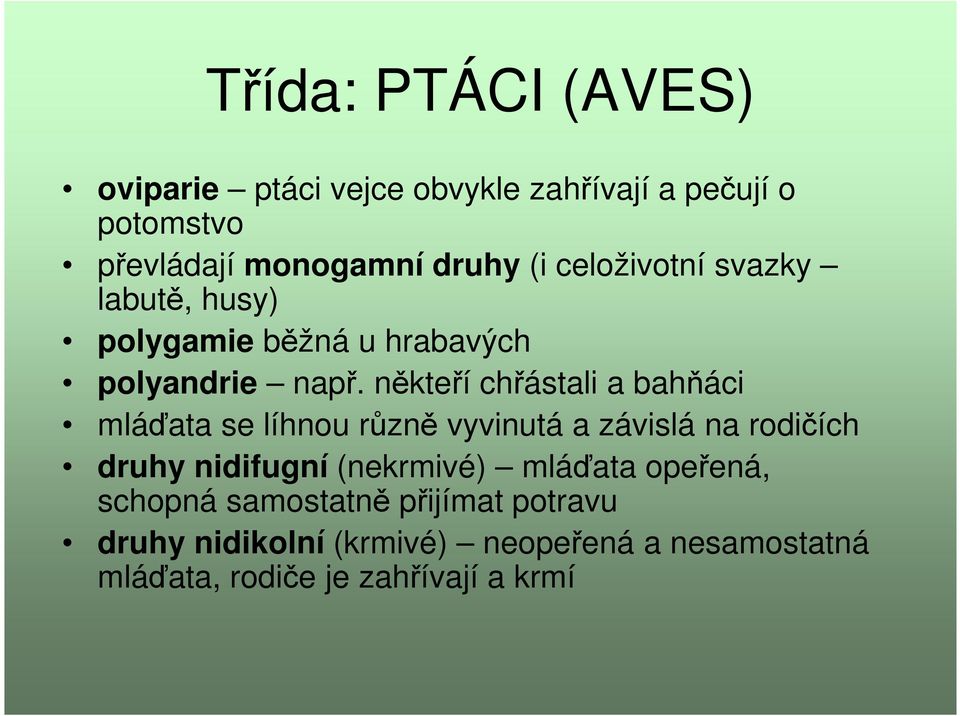 někteří chřástali a bahňáci mláďata se líhnou různě vyvinutá a závislá na rodičích druhy nidifugní