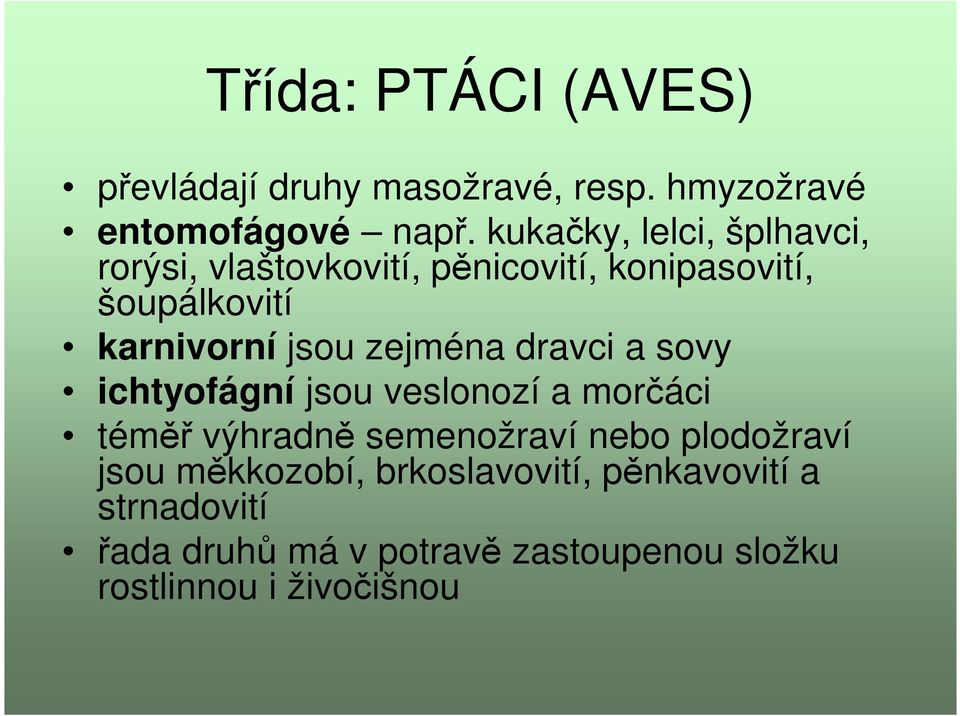 zejména dravci a sovy ichtyofágní jsou veslonozí a morčáci téměř výhradně semenožraví nebo plodožraví