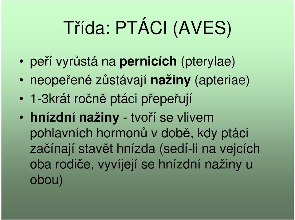 nažiny - tvoří se vlivem pohlavních hormonů v době, kdy ptáci začínají