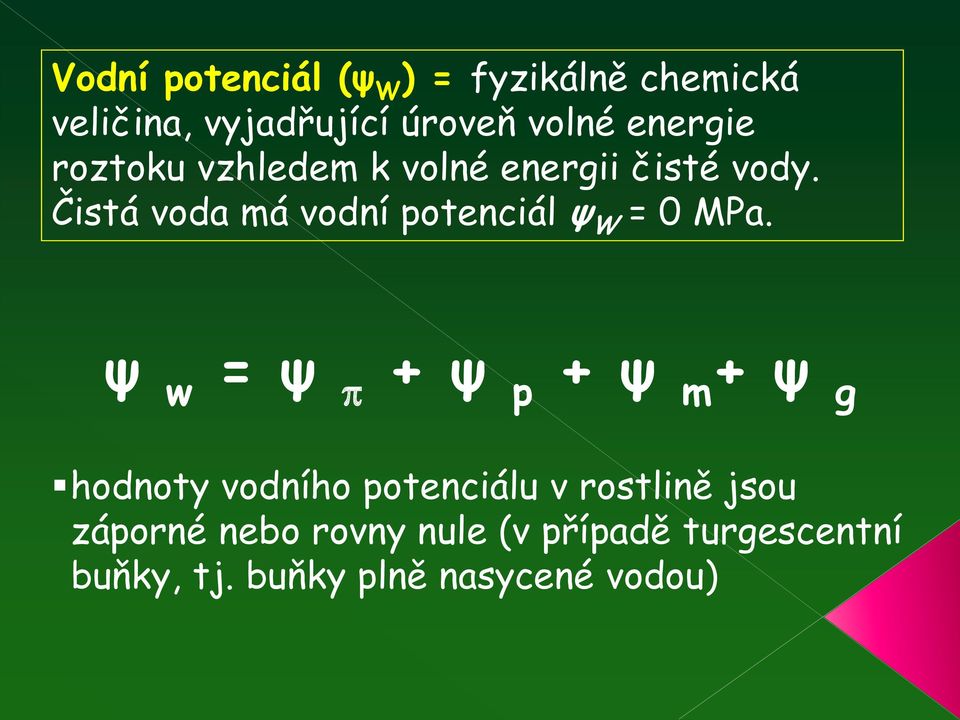 ψ W = 0 MPa ψ w = ψ + ψ p + ψ m + ψ g hodnoty vodního potenciálu v rostlině jsou