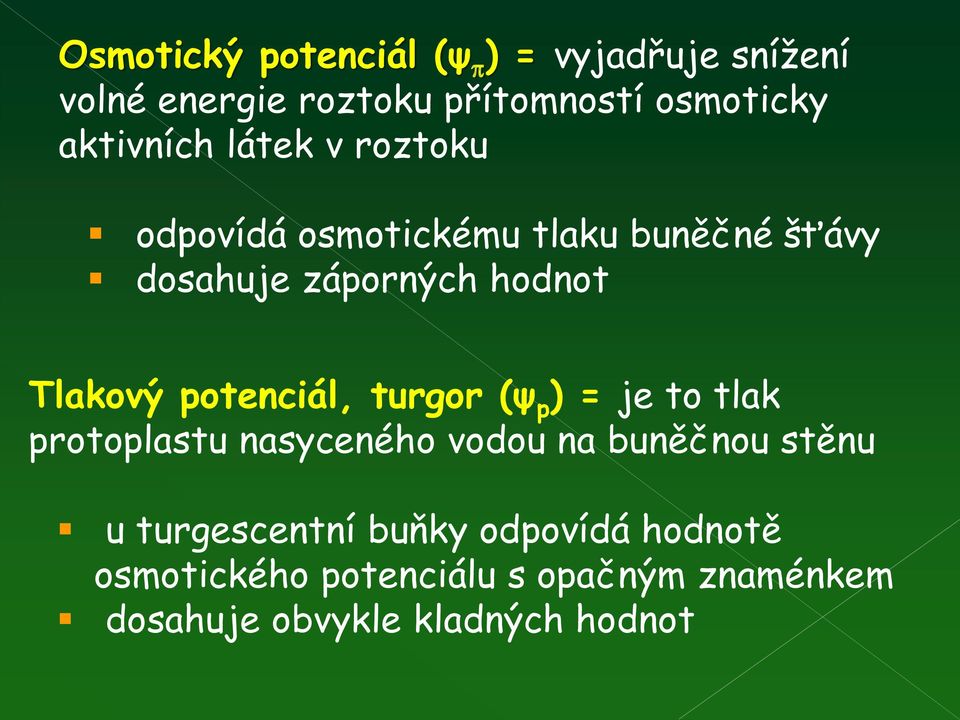 Tlakový potenciál, turgor (ψ p ) = je to tlak protoplastu nasyceného vodou na buněčnou stěnu u