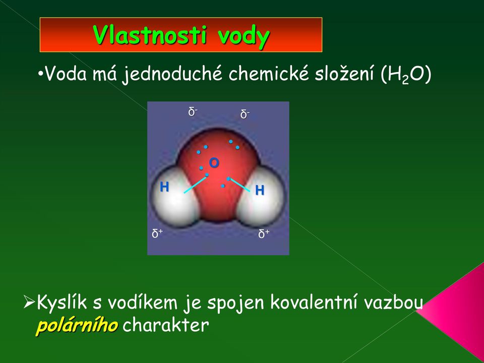 H δ + δ + Kyslík s vodíkem je spojen