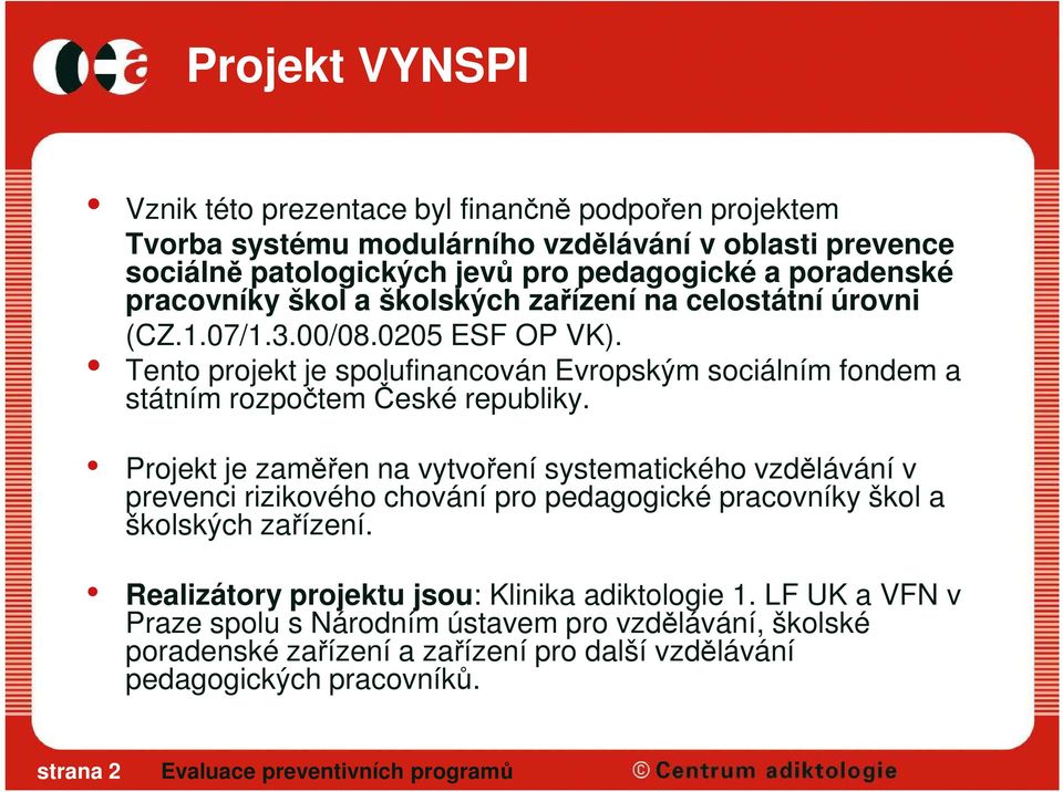 Tento projekt je spolufinancován Evropským sociálním fondem a státním rozpočtem České republiky.