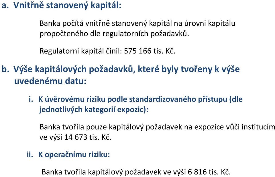 K úvěrovému riziku podle standardizovaného přístupu (dle jednotlivých kategorií expozic): Banka tvořila pouze kapitálový