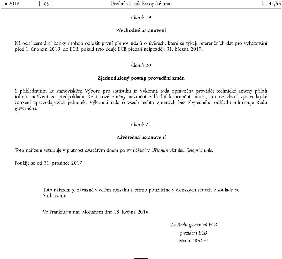 Článek 20 Zjednodušený postup provádění změn S přihlédnutím ke stanoviskům Výboru pro statistiku je Výkonná rada oprávněna provádět technické změny příloh tohoto nařízení za předpokladu, že takové