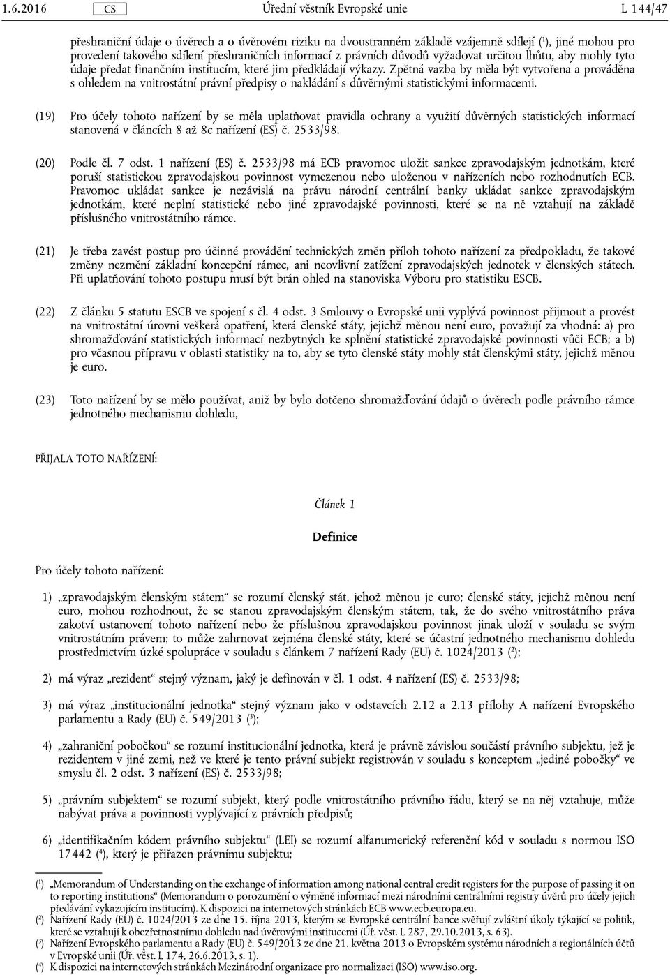 Zpětná vazba by měla být vytvořena a prováděna s ohledem na vnitrostátní právní předpisy o nakládání s důvěrnými statistickými informacemi.