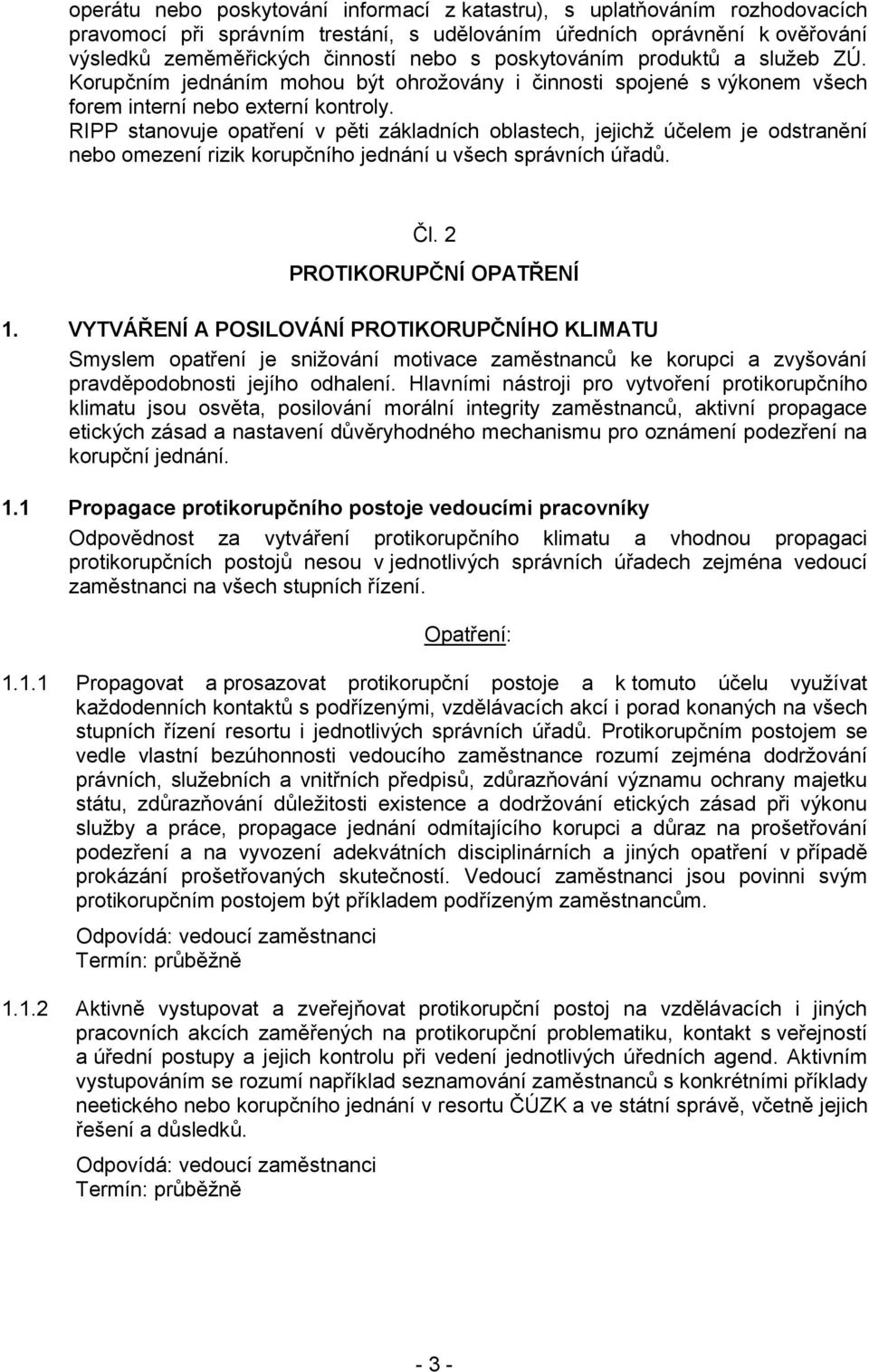 RIPP stanovuje opatření v pěti základních oblastech, jejichž účelem je odstranění nebo omezení rizik korupčního jednání u všech správních úřadů. Čl. 2 PROTIKORUPČNÍ OPATŘENÍ 1.