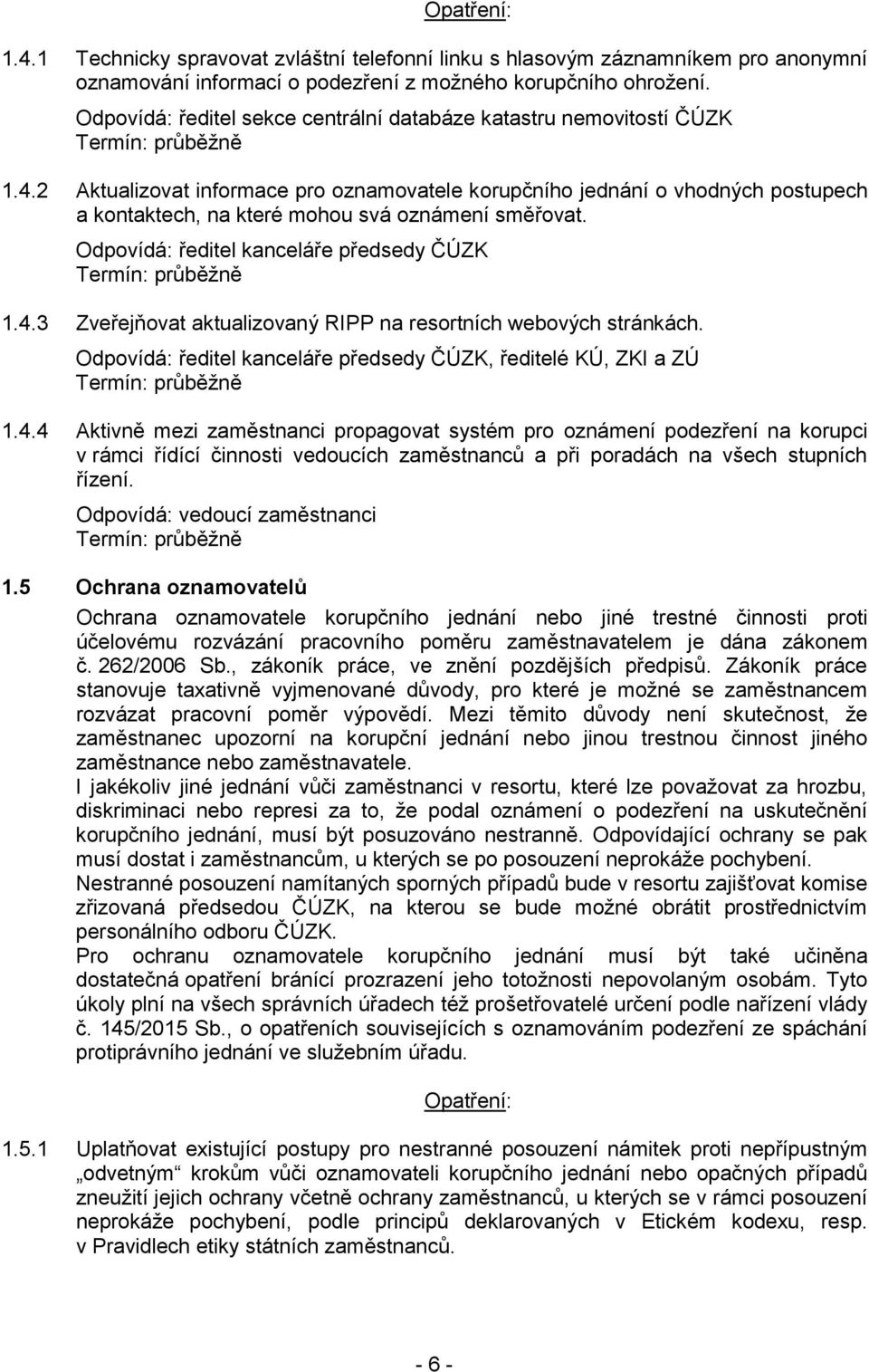 2 Aktualizovat informace pro oznamovatele korupčního jednání o vhodných postupech a kontaktech, na které mohou svá oznámení směřovat. Odpovídá: ředitel kanceláře předsedy ČÚZK 1.4.