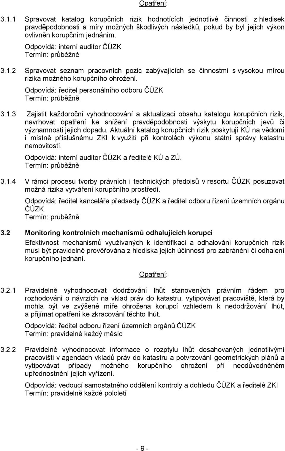 2 Spravovat seznam pracovních pozic zabývajících se činnostmi s vysokou mírou rizika možného korupčního ohrožení. Odpovídá: ředitel personálního odboru ČÚZK 3.1.