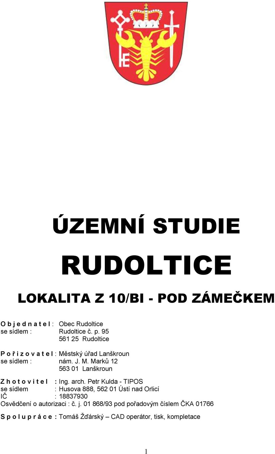 arch. Petr Kulda - TIPOS se sídlem : Husova 888, 562 01 Ústí nad Orlicí IČ : 18837930 Osvědčení o autorizaci : č. j.