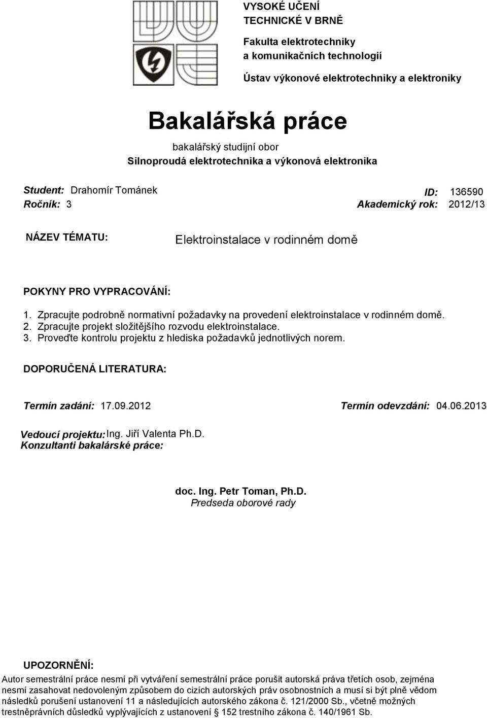 Zpracujte podrobně normativní požadavky na provedení elektroinstalace v rodinném domě. 2. Zpracujte projekt složitějšího rozvodu elektroinstalace. 3.