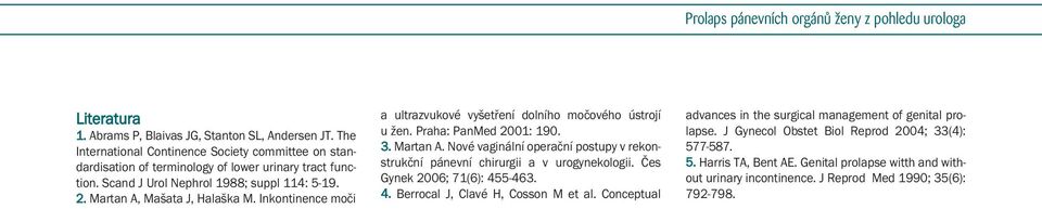 Čes Gynek 2006; 71(6): 455-463. 4. Berrocal J, Clavé H, Cosson M et al. Conceptual advances in the surgical management of genital prolapse. J Gynecol Obstet Biol Reprod 2004; 33(4): 577-587.