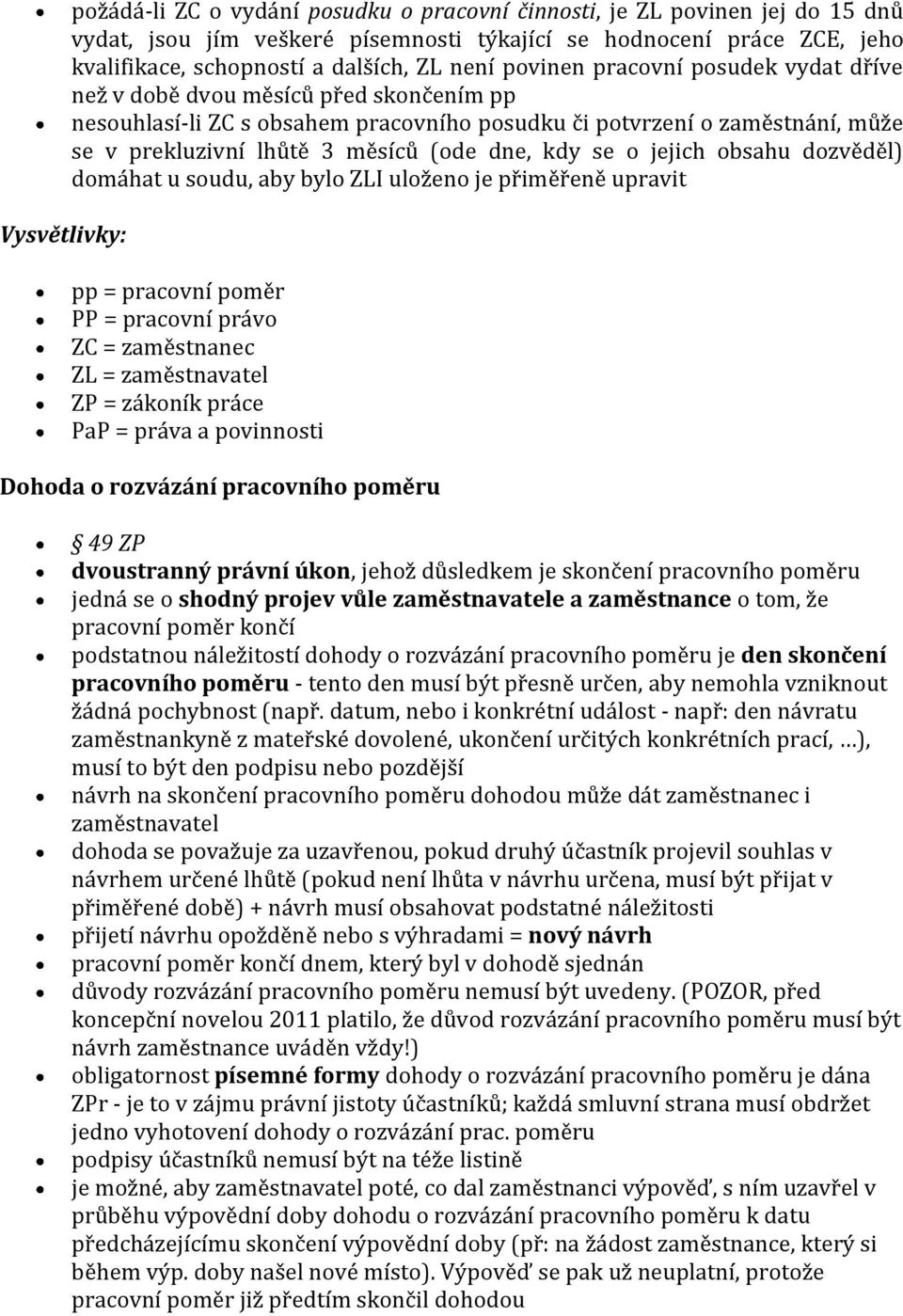 dzvěděl) dmáhat u sudu, aby byl ZLI ulžen je přiměřeně upravit pp = pracvní pměr PP = pracvní práv ZC = zaměstnanec ZL = zaměstnavatel ZP = zákník práce PaP = práva a pvinnsti Dhda rzvázání pracvníh