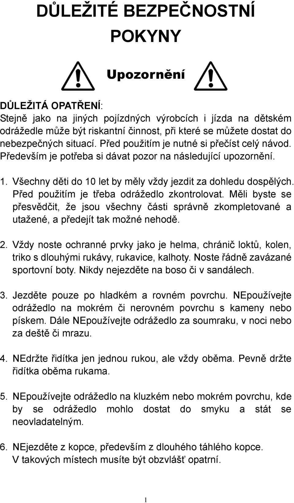 Před použitím je třeba odrážedlo zkontrolovat. Měli byste se přesvědčit, že jsou všechny části správně zkompletované a utažené, a předejít tak možné nehodě. 2.