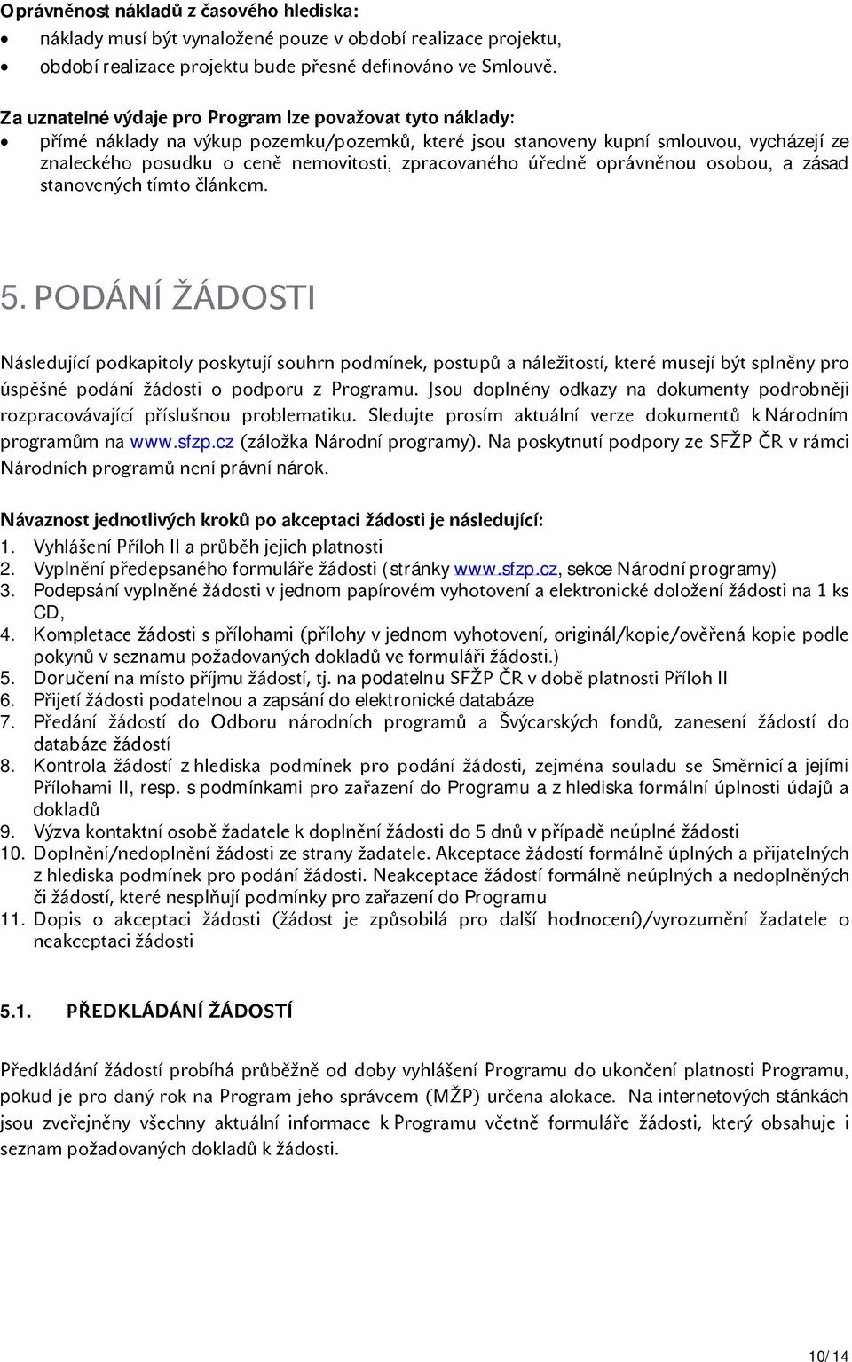 Doru podatelnu 6 P apsání do elektronické databáze 7 P 8 Kontrola z a jejími I resp s podmínkami