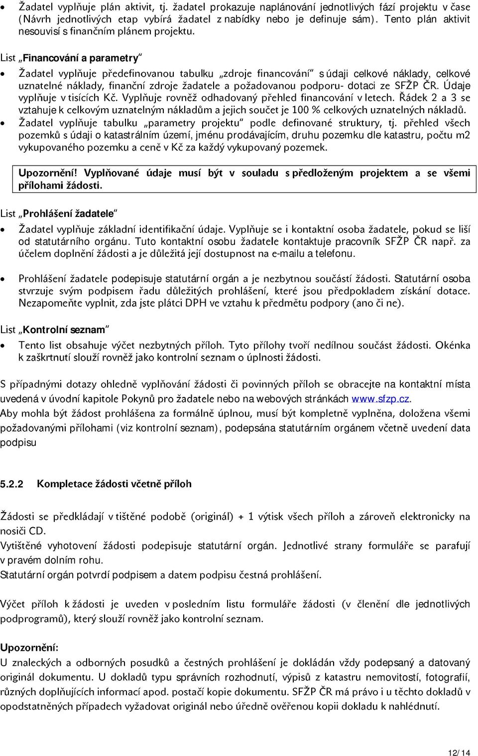 podepisuje statutární orgán Statutární osoba k Kontrolní seznam uvedená v e na kontaktní místa nebo na webových stránkách wwwsfzpcz podpisu ami (viz kontrolní seznam) podepsána