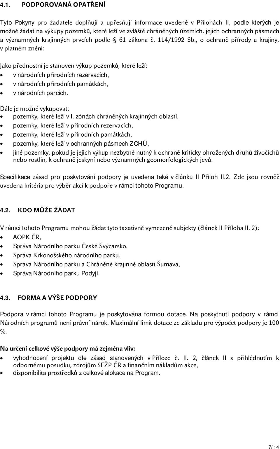 rámci toho : Správ Správa Národního parku Podyjí 43 I Podpora v rámci tohoto Programu je poskytována formou