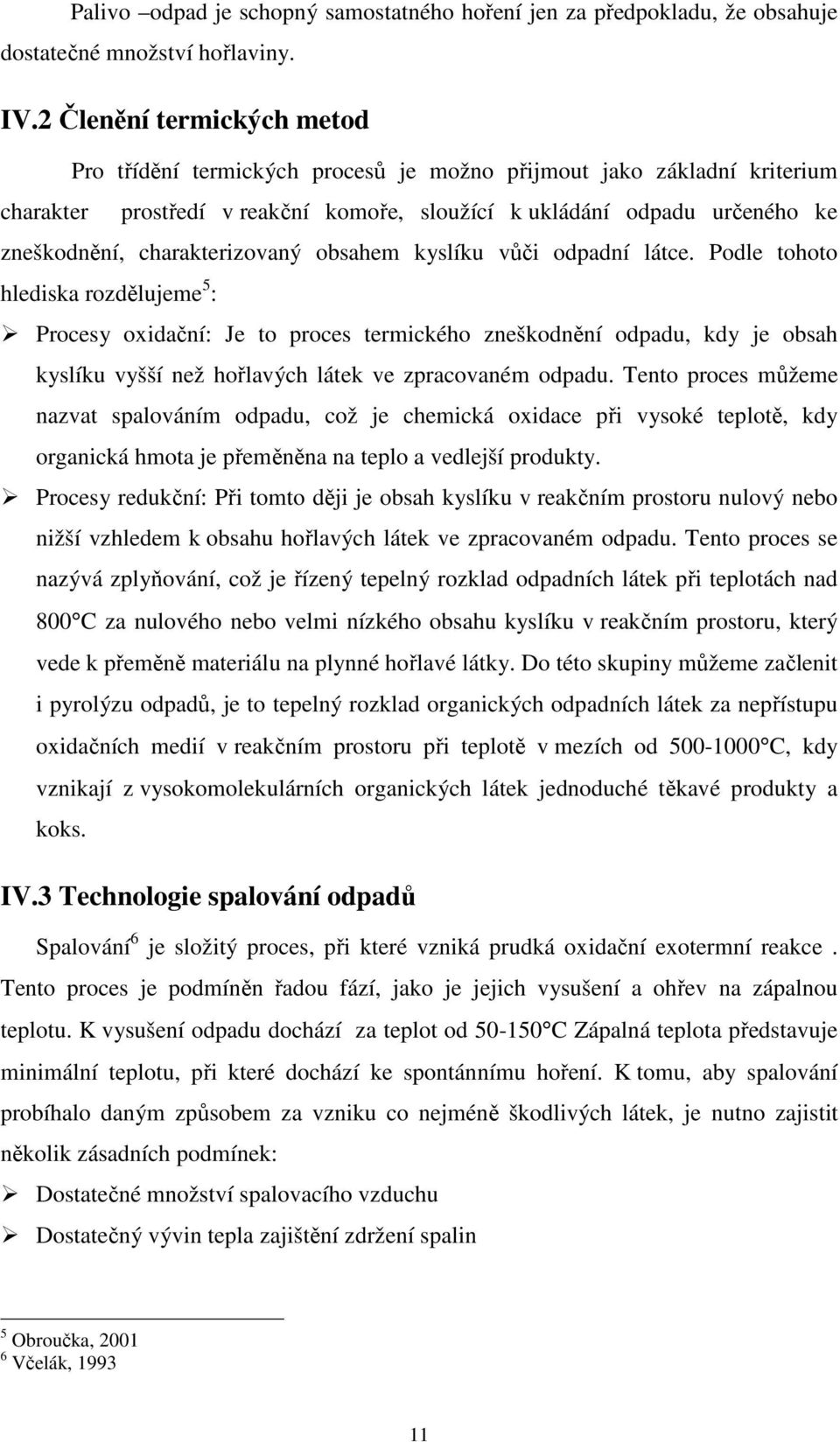 charakterizovaný obsahem kyslíku vůči odpadní látce.