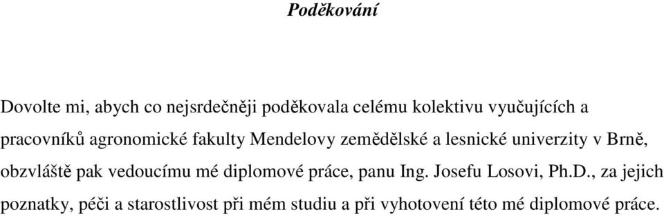 obzvláště pak vedoucímu mé diplomové práce, panu Ing. Josefu Losovi, Ph.D.