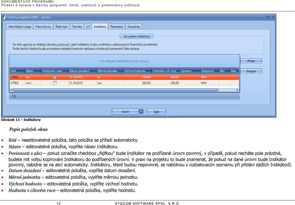 Povinnosti v akci pokud označíte checkbox fajfkou bude Indikátor na podřízené úrovni povinný, v případě, pokud necháte pole prázdné, budete mít volbu kopírování Indikátoru do podřízených úrovní.