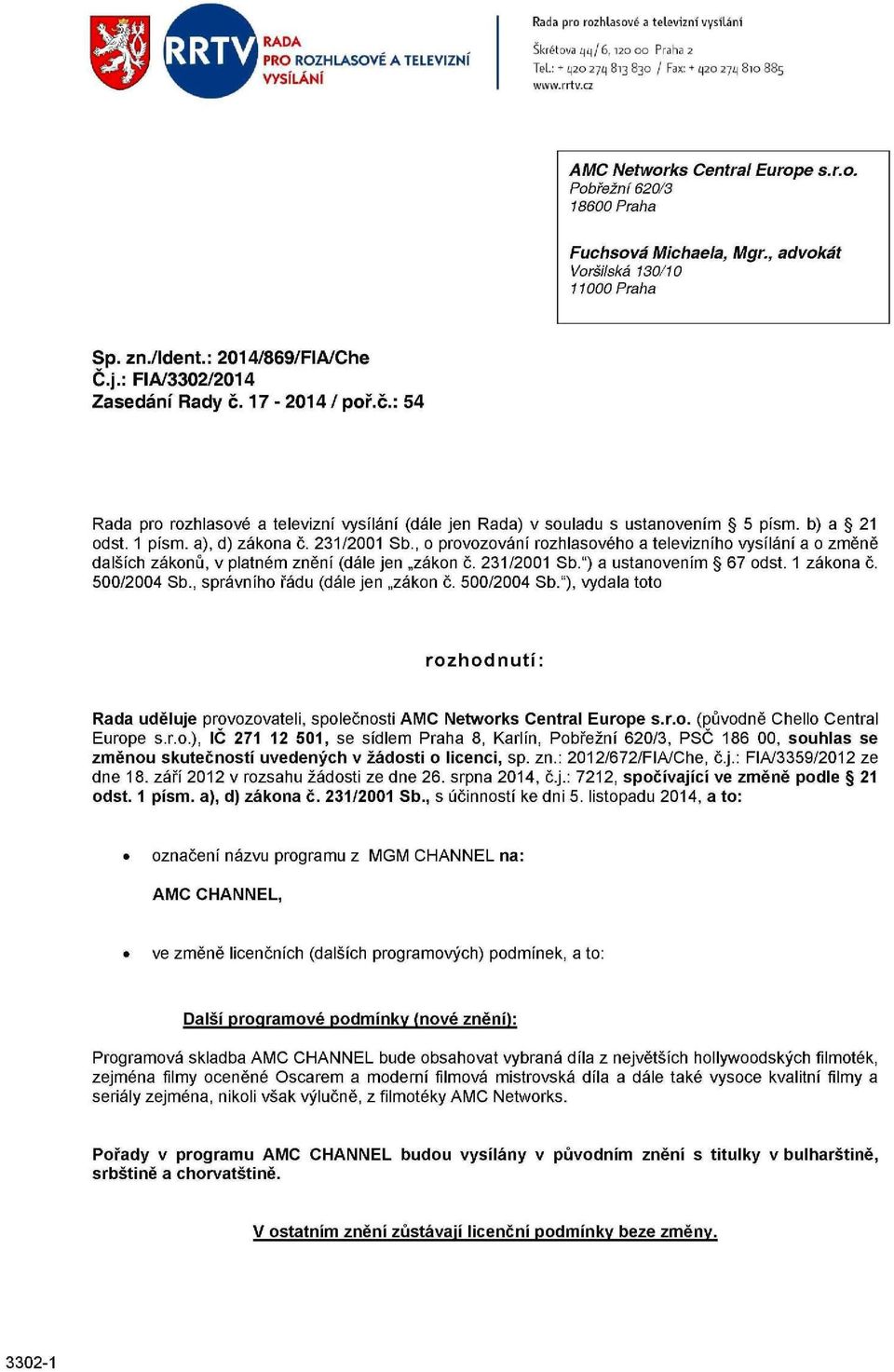 17-2014/ poř.č.: 54 Rada pro rozhlasové a televizní vysílání (dále jen Rada) v souladu s ustanovením 5 písm. b) a 21 odst. 1 písm. a), d) zákona č. 231/2001 Sb.