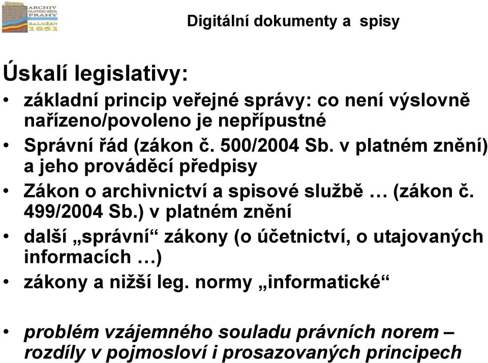 v platném znění) a jeho prováděcí předpisy Zákon o archivnictví a spisové službě (zákon č. 499/2004 Sb.