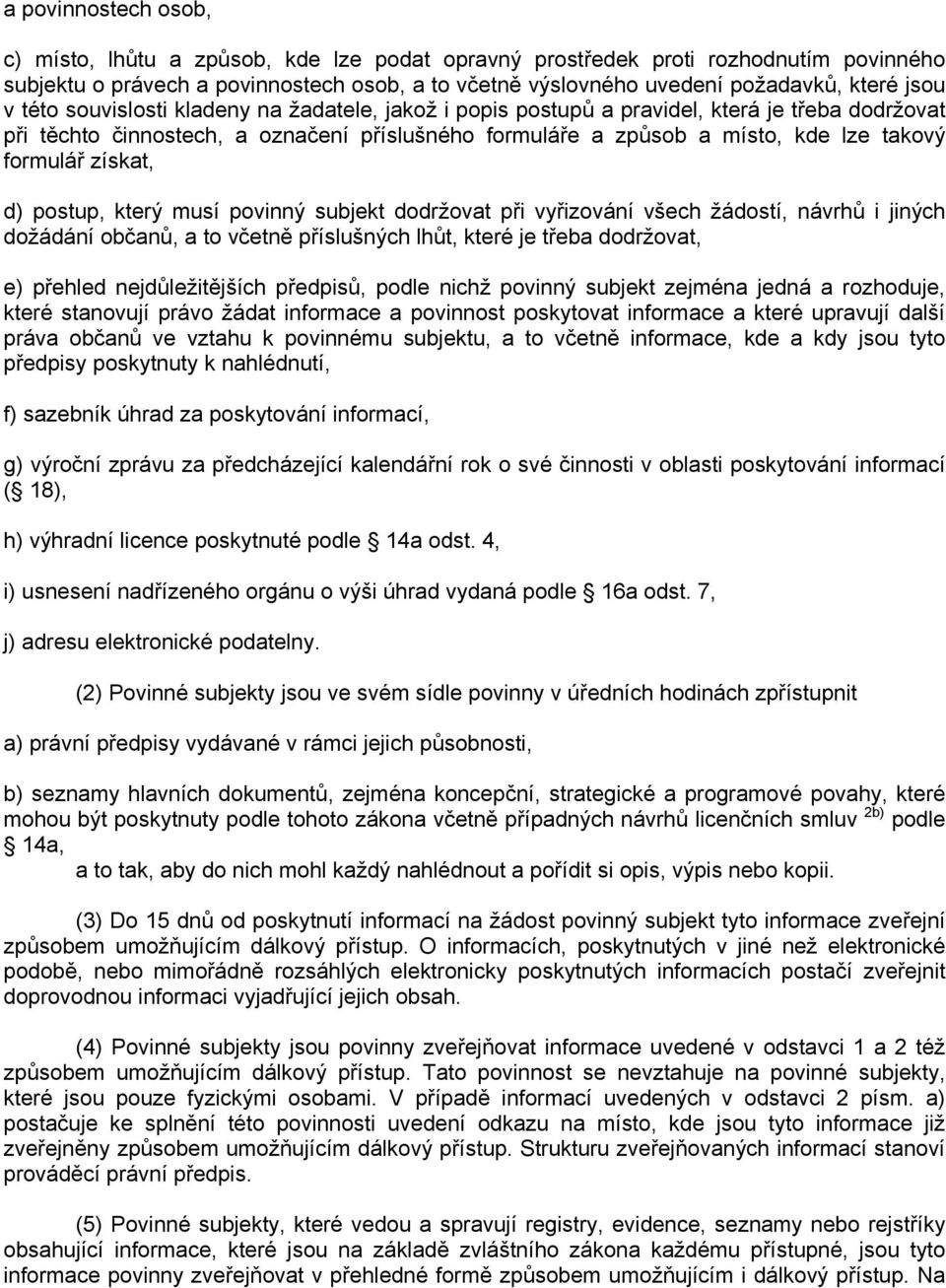 formulář získat, d) postup, který musí povinný subjekt dodržovat při vyřizování všech žádostí, návrhů i jiných dožádání občanů, a to včetně příslušných lhůt, které je třeba dodržovat, e) přehled