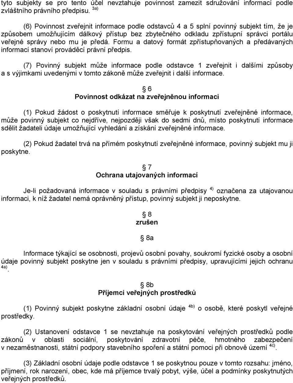 mu je předá. Formu a datový formát zpřístupňovaných a předávaných informací stanoví prováděcí právní předpis.