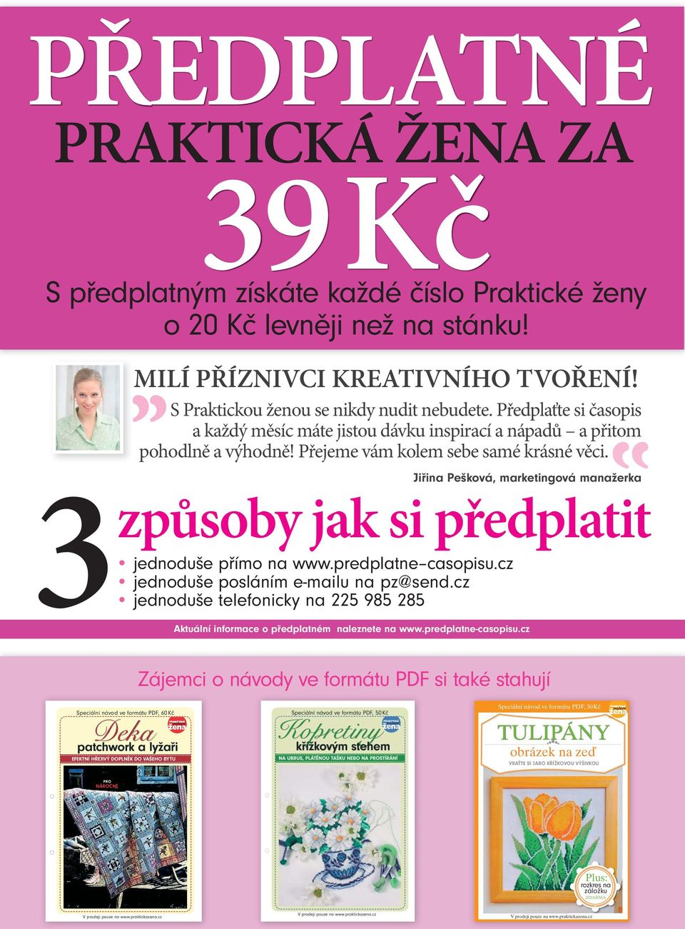 3 Jiřina Pešková, marketingová manažerka způsoby jak si předplatit jednoduše přímo na www.predplatne casopisu.cz jednoduše posláním e-mailu na pz@send.
