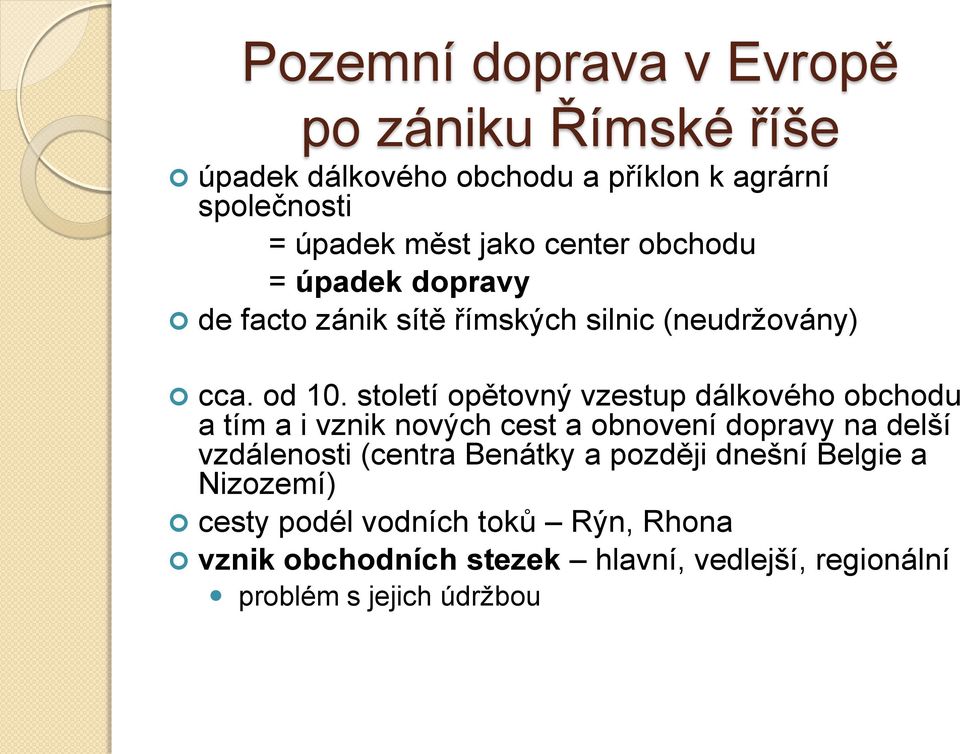 století opětovný vzestup dálkového obchodu a tím a i vznik nových cest a obnovení dopravy na delší vzdálenosti (centra