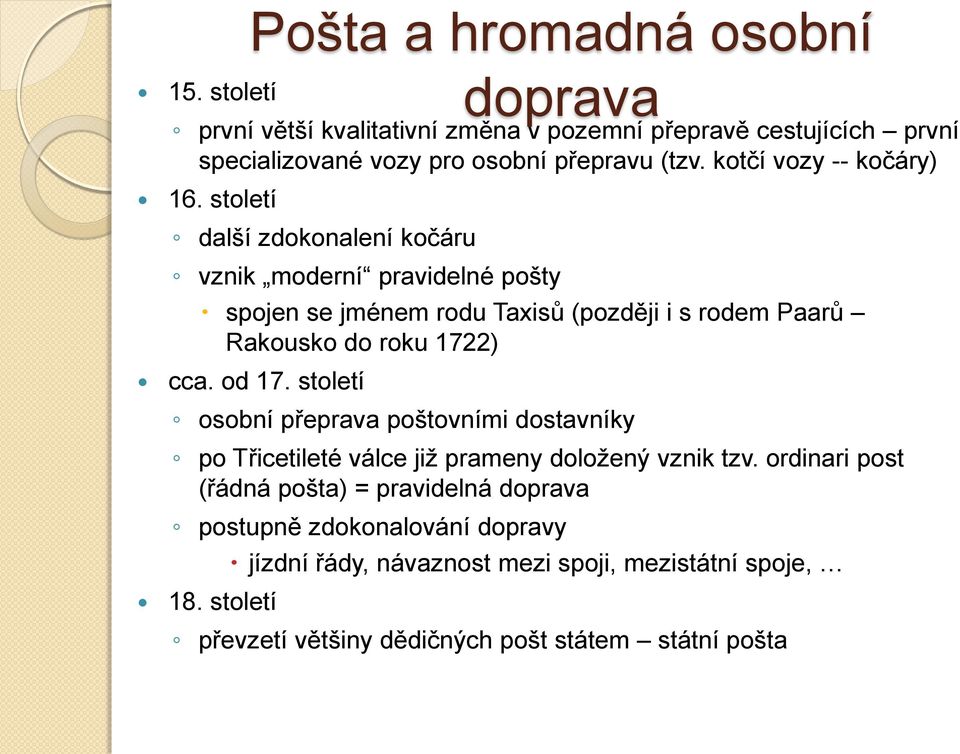 století osobní přeprava poštovními dostavníky po Třicetileté válce již prameny doložený vznik tzv.