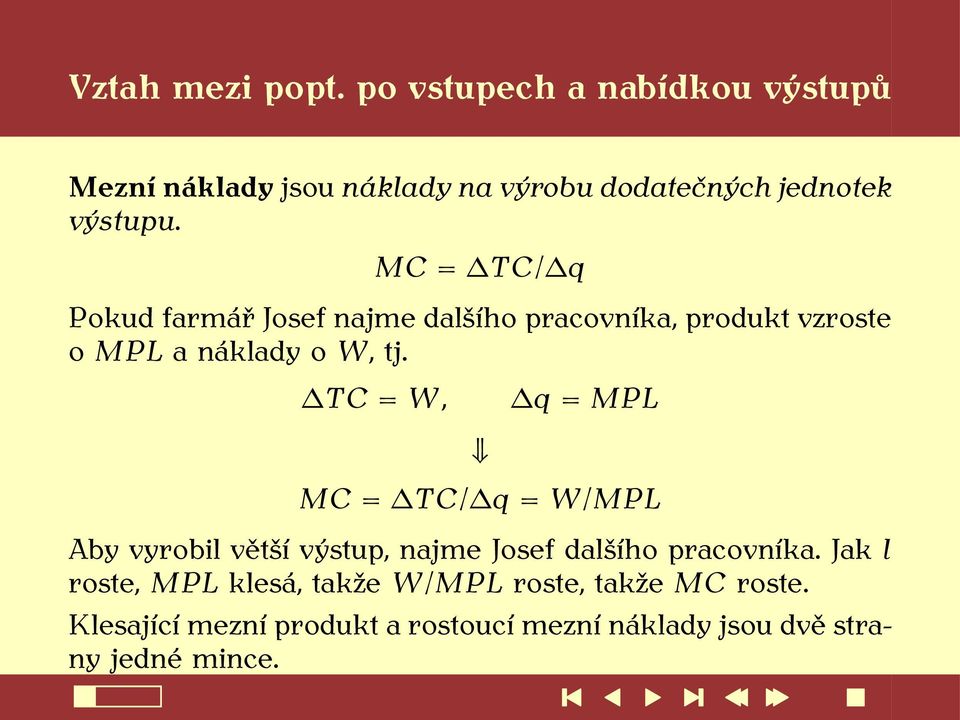 MC = TC/ q Pokud farmář Josef najme dalšího pracovníka, produkt vzroste o MPL a náklady o W, tj.