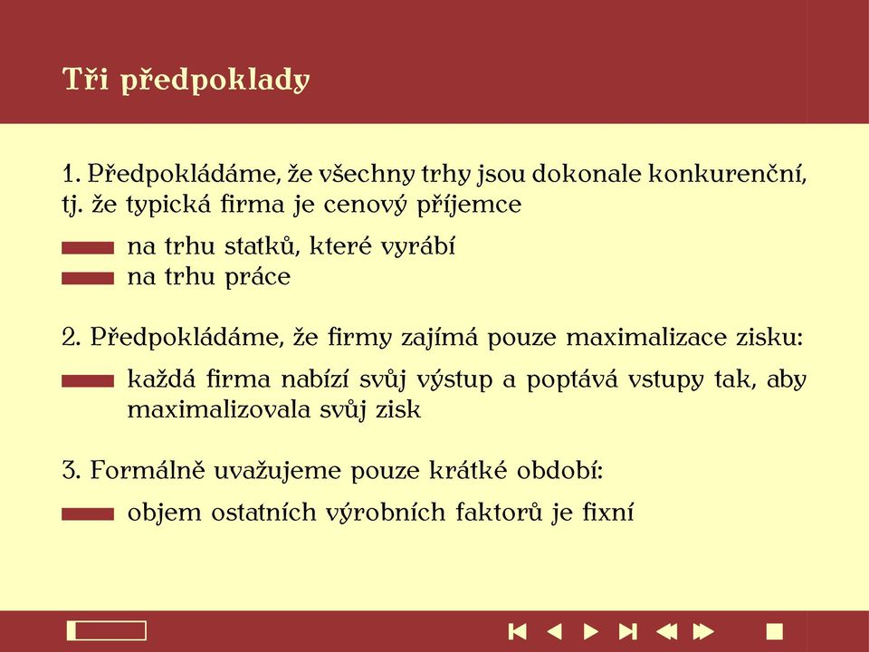 Předpokládáme, že firmy zajímá pouze maximalizace zisku: každá firma nabízí svůj výstup a