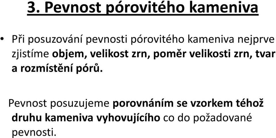 velikosti zrn, tvar a rozmístění pórů.