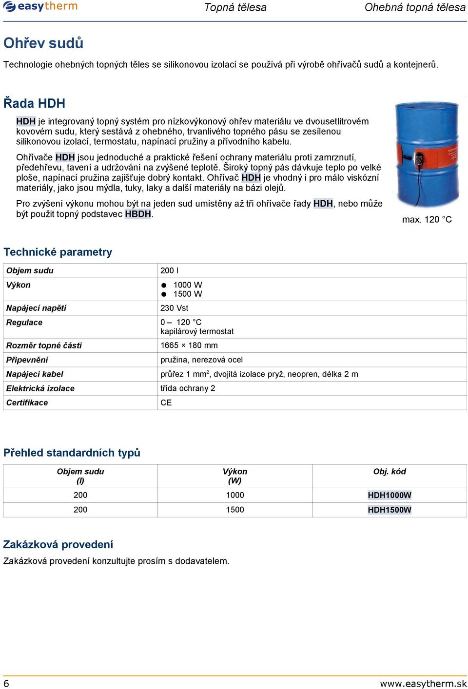 termostatu, napínací pružiny a přívodního kabelu. Ohřívače HDH jsou jednoduché a praktické řešení ochrany materiálu proti zamrznutí, předehřevu, tavení a udržování na zvýšené teplotě.