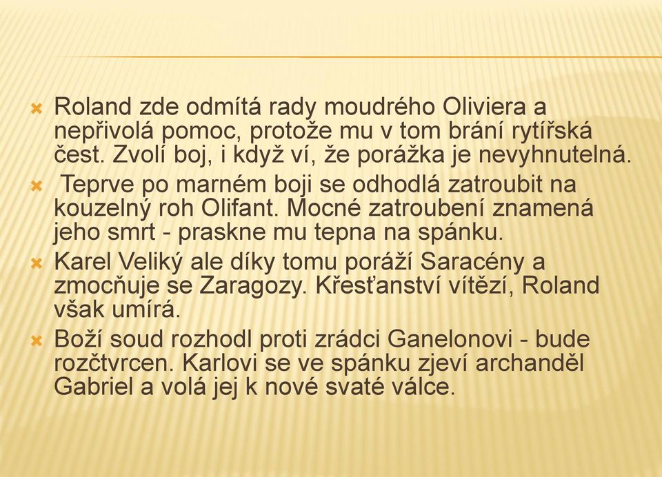 Mocné zatroubení znamená jeho smrt - praskne mu tepna na spánku. Karel Veliký ale díky tomu poráží Saracény a zmocňuje se Zaragozy.