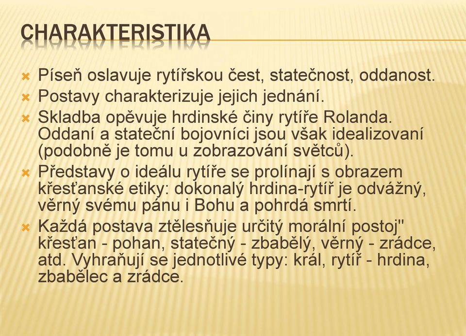 Představy o ideálu rytíře se prolínají s obrazem křesťanské etiky: dokonalý hrdina-rytíř je odvážný, věrný svému pánu i Bohu a pohrdá smrtí.