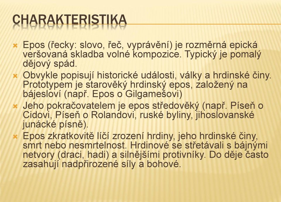 Epos o Gilgamešovi) Jeho pokračovatelem je epos středověký (např. Píseň o Cidovi, Píseň o Rolandovi, ruské byliny, jihoslovanské junácké písně).