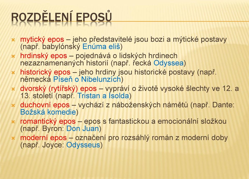 řecká Odyssea) historický epos jeho hrdiny jsou historické postavy (např.