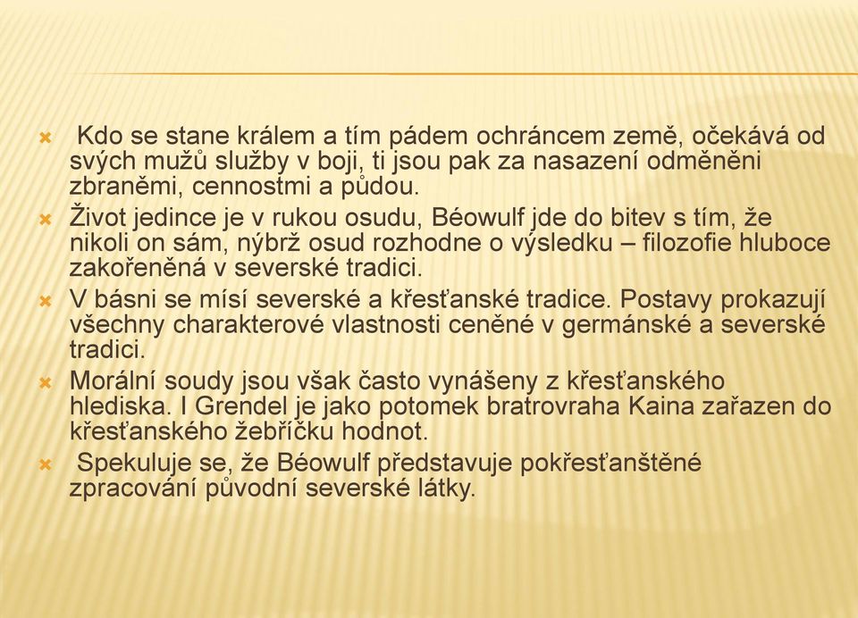 V básni se mísí severské a křesťanské tradice. Postavy prokazují všechny charakterové vlastnosti ceněné v germánské a severské tradici.