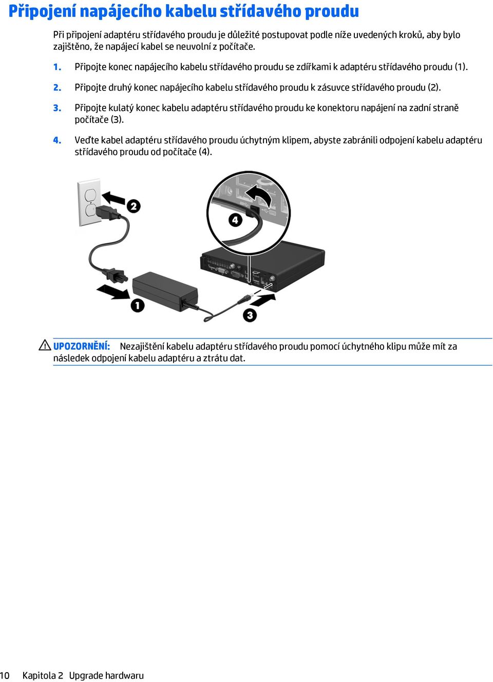 Připojte kulatý konec kabelu adaptéru střídavého proudu ke konektoru napájení na zadní straně počítače (3). 4.