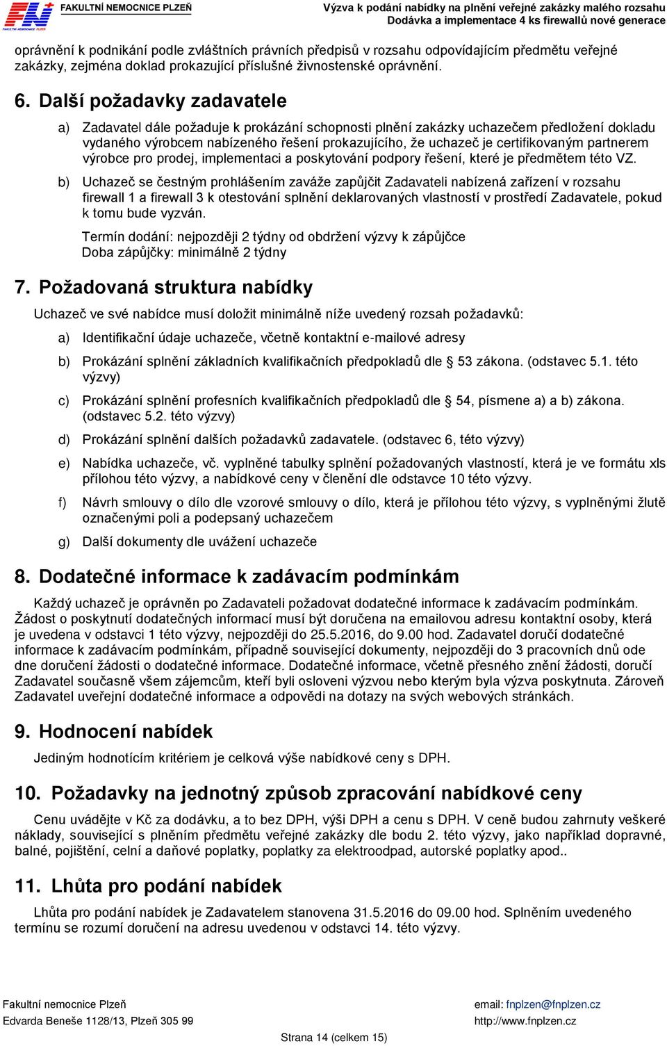 certifikovaným partnerem výrobce pro prodej, implementaci a poskytování podpory řešení, které je předmětem této VZ.