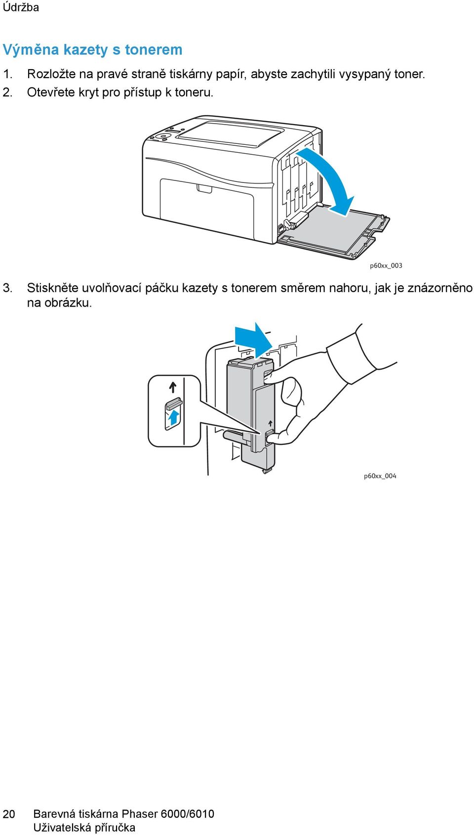 vysypaný toner. 2. Otevřete kryt pro přístup k toneru.