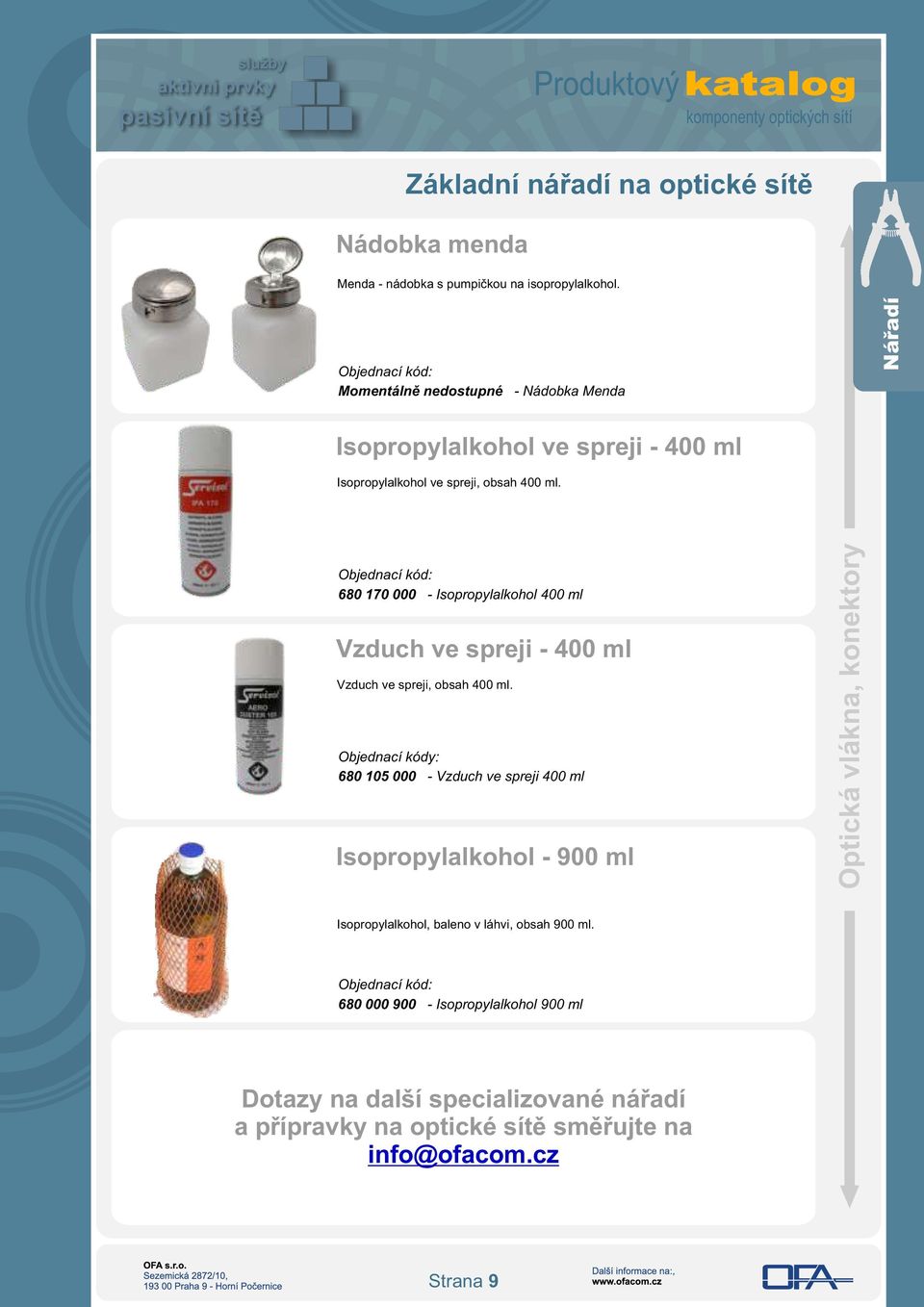 680 170 000 - Isopropylalkohol 400 ml Vzduch ve spreji - 400 ml Vzduch ve spreji, obsah 400 ml.