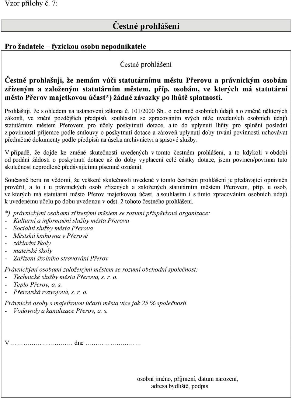 městem, příp. osobám, ve kterých má statutární město Přerov majetkovou účast*) žádné závazky po lhůtě splatnosti. Prohlašuji, že s ohledem na ustanovení zákona č. 101/2000 Sb.