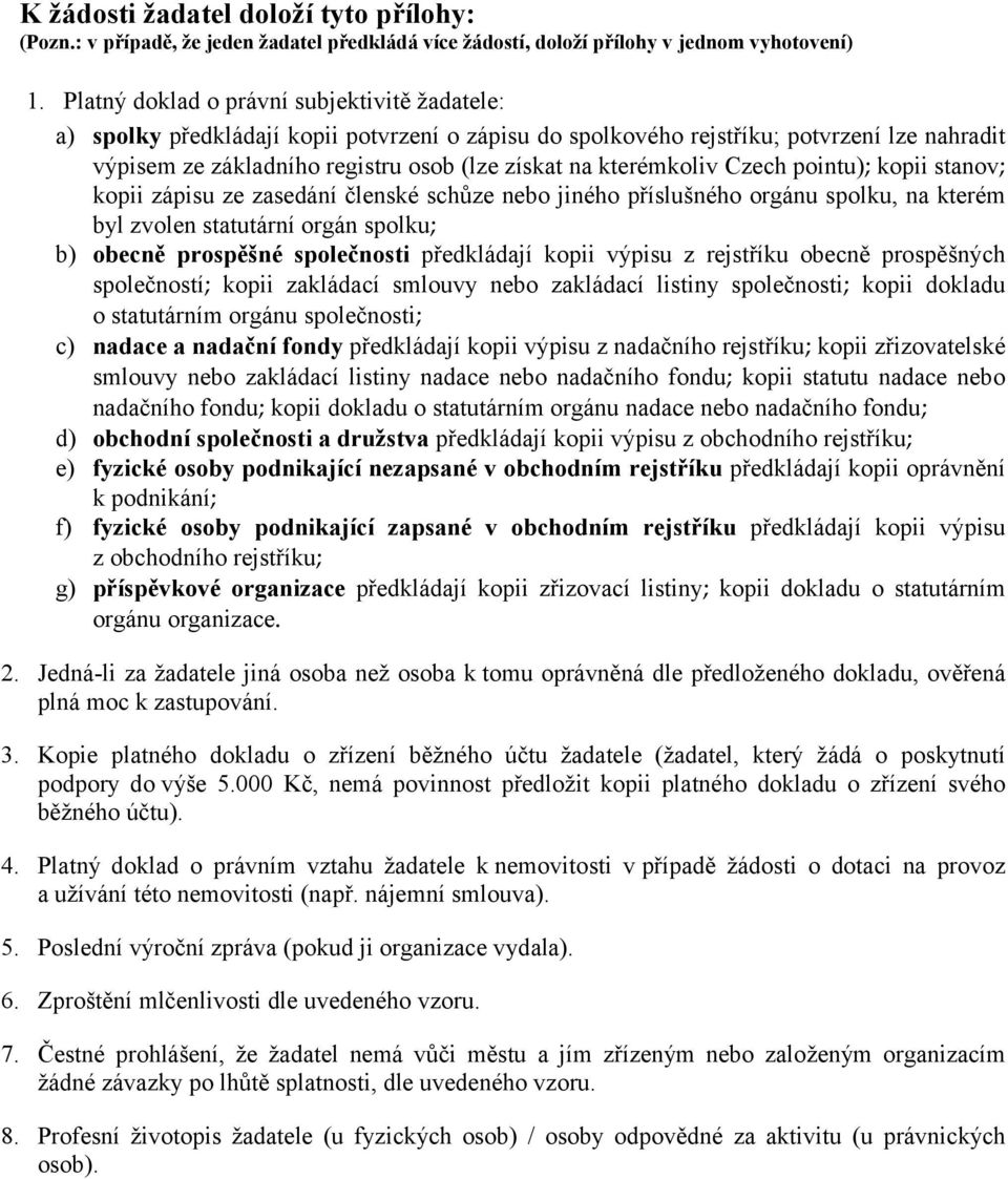 kterémkoliv Czech pointu); kopii stanov; kopii zápisu ze zasedání členské schůze nebo jiného příslušného orgánu spolku, na kterém byl zvolen statutární orgán spolku; b) obecně prospěšné společnosti