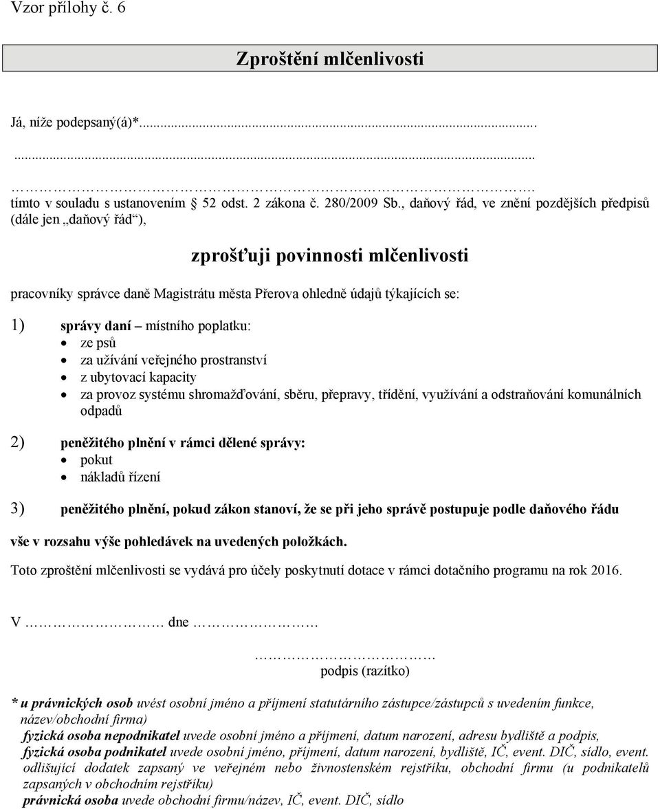 místního poplatku: ze psů za užívání veřejného prostranství z ubytovací kapacity za provoz systému shromažďování, sběru, přepravy, třídění, využívání a odstraňování komunálních odpadů 2) peněžitého