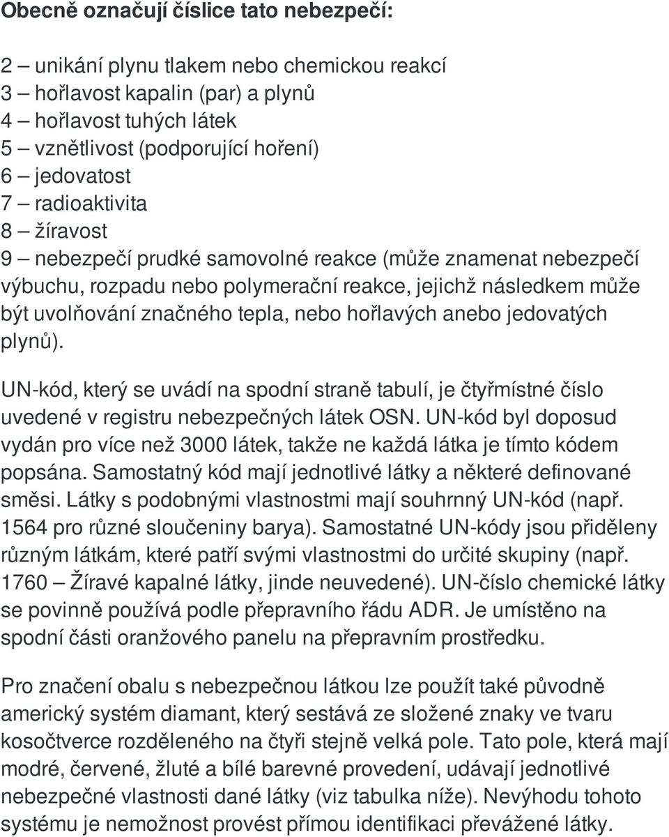 anebo jedovatých plynů). UN-kód, který se uvádí na spodní straně tabulí, je čtyřmístné číslo uvedené v registru nebezpečných látek OSN.